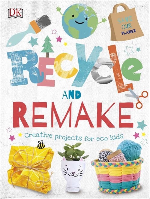 Recycle and Remake : Creative Projects for Eco Kids (Hardcover)