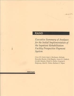 Analyses for the Initial Implementation of the Inpatient Rehabilitation Facility Prospective Payment System (Paperback)