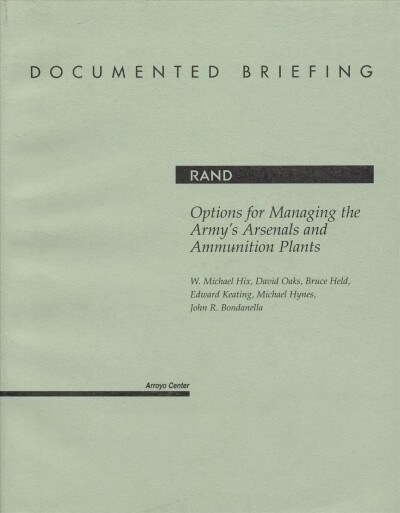 Options for Managing the Armys Arsenals and Ammunition Plants (Paperback)