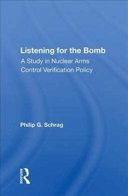 Listening For The Bomb : A Study In Nuclear Arms Control Verification Policy (Hardcover)