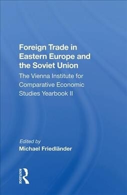 Foreign Trade in Eastern Europe and the Soviet Union : The Vienna Institute for Comparative Economic Studies Yearbook II (Hardcover)