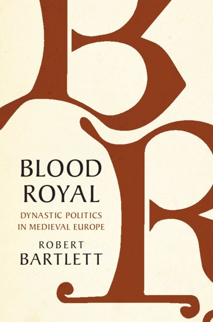 Blood Royal : Dynastic Politics in Medieval Europe (Hardcover)