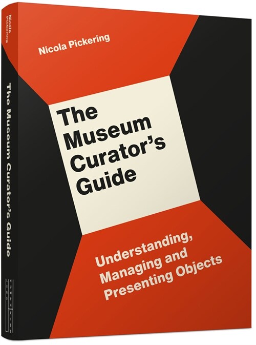 The Museum Curator’s Guide : Understanding, Managing and Presenting Objects (Paperback)