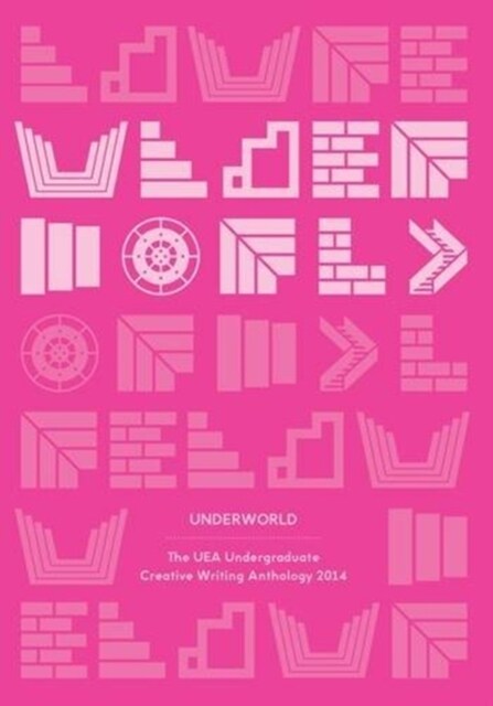 Underworld: The UEA Undergraduate Creative Writing Anthology 2014 (Paperback)