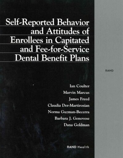 Self-Reported Behavior and Attitudes of Enrollees in Capitated and Fee-For-Service Dental Benefit Plans (Paperback)