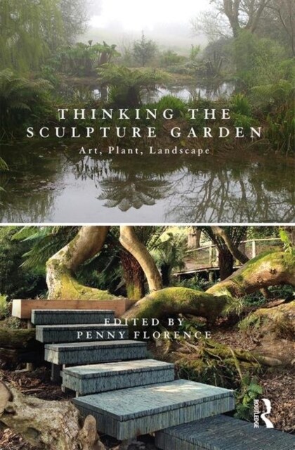 Thinking the Sculpture Garden : Art, Plant, Landscape (Hardcover)