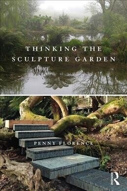 Thinking the Sculpture Garden : Art, Plant, Landscape (Paperback)