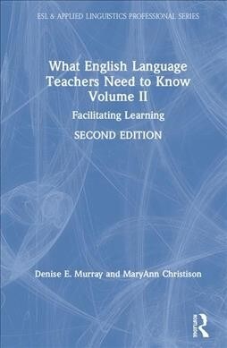 What English Language Teachers Need to Know Volume II : Facilitating Learning (Hardcover, 2 ed)