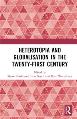 Heterotopia and Globalisation in the Twenty-First Century (Hardcover, 1)