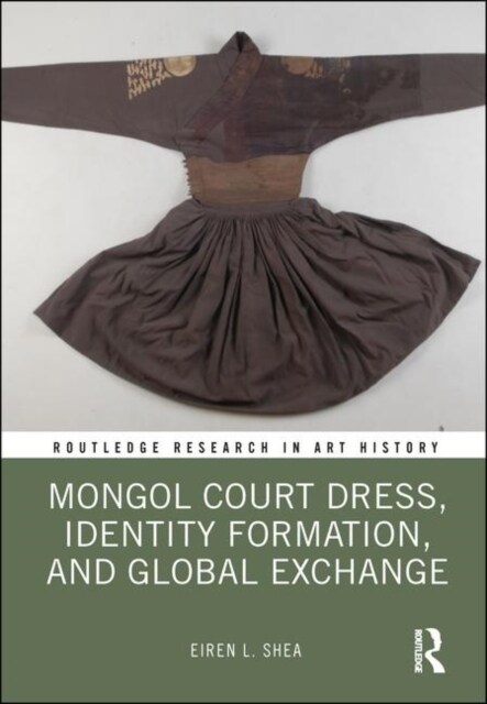 Mongol Court Dress, Identity Formation, and Global Exchange (Hardcover, 1)