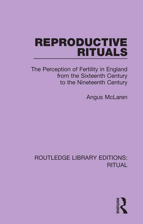 Reproductive Rituals : The Perception of Fertility in England from the Sixteenth Century to the Nineteenth Century (Hardcover)