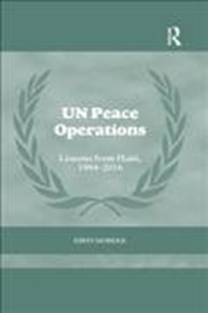 UN Peace Operations : Lessons from Haiti, 1994-2016 (Paperback)