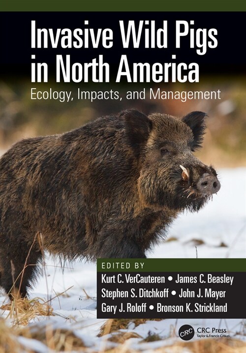 Invasive Wild Pigs in North America : Ecology, Impacts, and Management (Paperback)