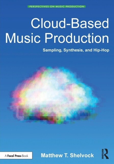 Cloud-Based Music Production: Sampling, Synthesis, and Hip-Hop (Paperback)