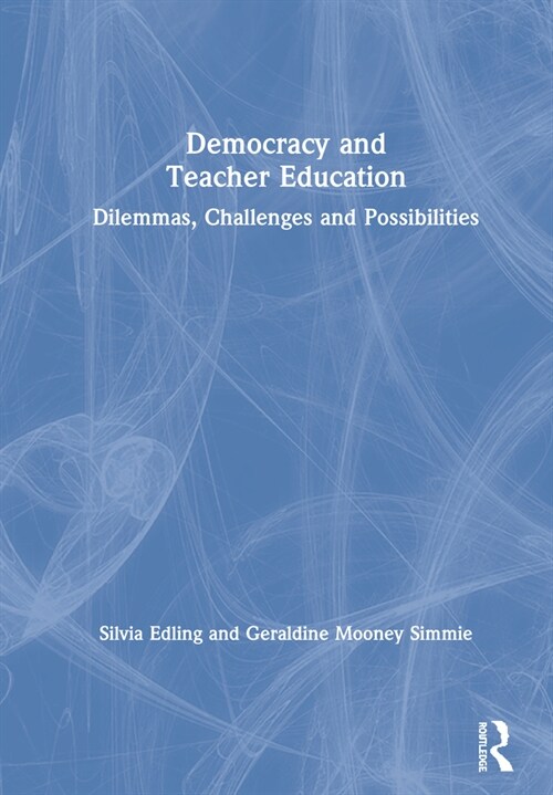 Democracy and Teacher Education : Dilemmas, Challenges and Possibilities (Hardcover)