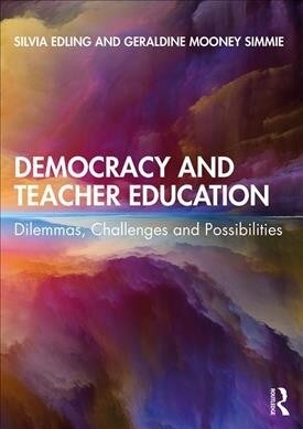 Democracy and Teacher Education : Dilemmas, Challenges and Possibilities (Paperback)