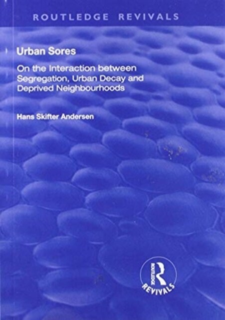 Urban Sores : On the Interaction between Segregation, Urban Decay and Deprived Neighbourhoods (Paperback)