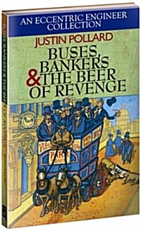 Buses, Bankers & the Beer of Revenge : An Eccentric Engineer Collection (Hardcover)
