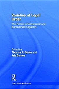 Varieties of Legal Order : The Politics of Adversarial and Bureaucratic Legalism (Hardcover)