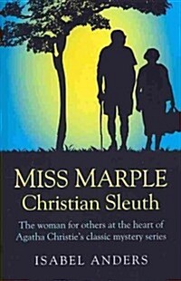 Miss Marple: Christian Sleuth - The woman for others at the heart of Agatha Christie`s classic mystery series (Paperback)