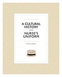 A Cultural History of the Nurses Uniform (Paperback)