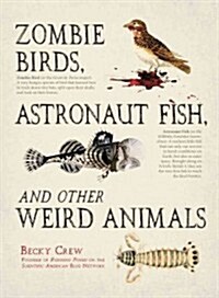Zombie Birds, Astronaut Fish, and Other Weird Animals (Hardcover)