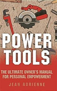 Power Tools - The Ultimate Owner`s Manual For Personal Empowerment (Paperback)
