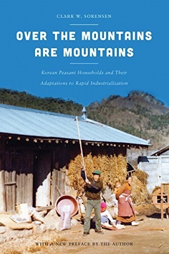 Over the Mountains Are Mountains: Korean Peasant Households and Their Adaptations to Rapid Industrialization (Paperback, Revised)