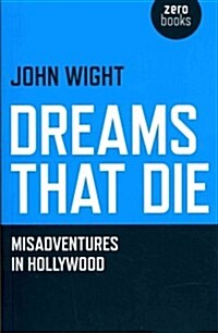 Dreams That Die : Misadventures in Hollywood (Paperback)