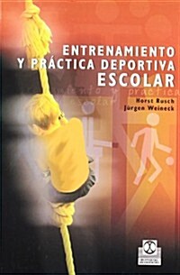 Entrenamiento y pr?tica deportiva escolar / Training and school sports practice (Paperback)