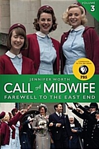 Call the Midwife, Volume 3: Farewell to the East End (Paperback)