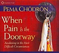 When Pain Is the Doorway: Awakening in the Most Difficult Circumstances (Audio CD)