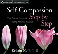 Self-Compassion Step by Step: The Proven Power of Being Kind to Yourself (Audio CD)