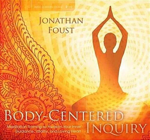 Body-Centered Inquiry: Meditation Training to Awaken Your Inner Guidance, Vitality, and Loving Heart (Audio CD)