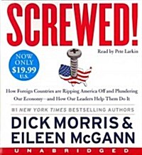 Screwed! Low Price CD: How China, Russia, the Eu, and Other Foreign Countries Screw the United States, How Our Own Leaders Help Them Do It . (Audio CD)