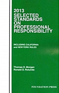 Morgan and Rotundas Selected Standards on Professional Responsibility, 2013 (Paperback)