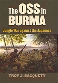 The OSS in Burma: Jungle War Against the Japanese (Hardcover)