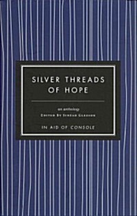 Silver Threads of Hope: Short Stories in Aid of Console (Hardcover)