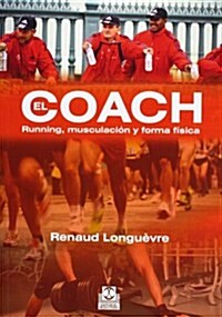 Coach, el runing, musculaci? y forma f?ica / Coach, the running, bodybuilding and fitness (Paperback)