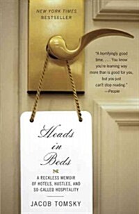 Heads in Beds: A Reckless Memoir of Hotels, Hustles, and So-Called Hospitality (Paperback)