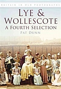 Lye and Wollescote: A Fourth Selection : Britain in Old Photographs (Paperback)