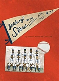 Pitching for the Stars: My Seasons Across the Color Line (Hardcover)