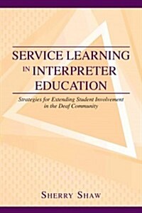 Service Learning in Interpreter Education: Strategies for Extending Student Involvement in the Deaf Community Volume 6 (Hardcover)