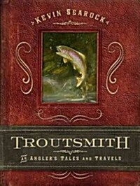 Troutsmith: An Anglers Tales and Travels (Hardcover)