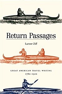 Return Passages: Great American Travel Writing, 1780-1910 (Paperback)