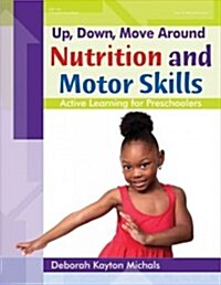 Up, Down, Move Around -- Nutrition and Motor Skills: Active Learning for Preschoolers (Paperback)