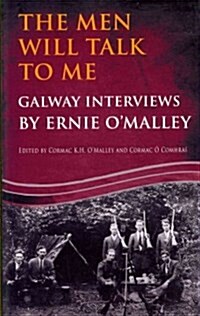 The Men Will Talk to Me: Galway Interviews by Ernie OMalley (Paperback)