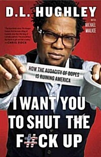 I Want You to Shut the F#ck Up: How the Audacity of Dopes Is Ruining America (Paperback)