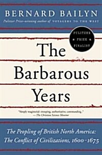 The Barbarous Years: The Peopling of British North America: The Conflict of Civilizations, 1600-1675 (Paperback)