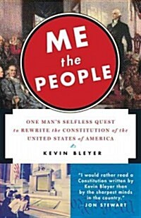 Me the People: One Mans Selfless Quest to Rewrite the Constitution of the United States of America (Paperback)